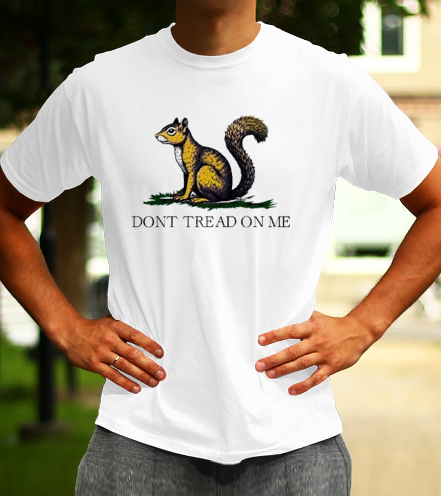 The Squirrel Don't Tread On Me T-Shirt