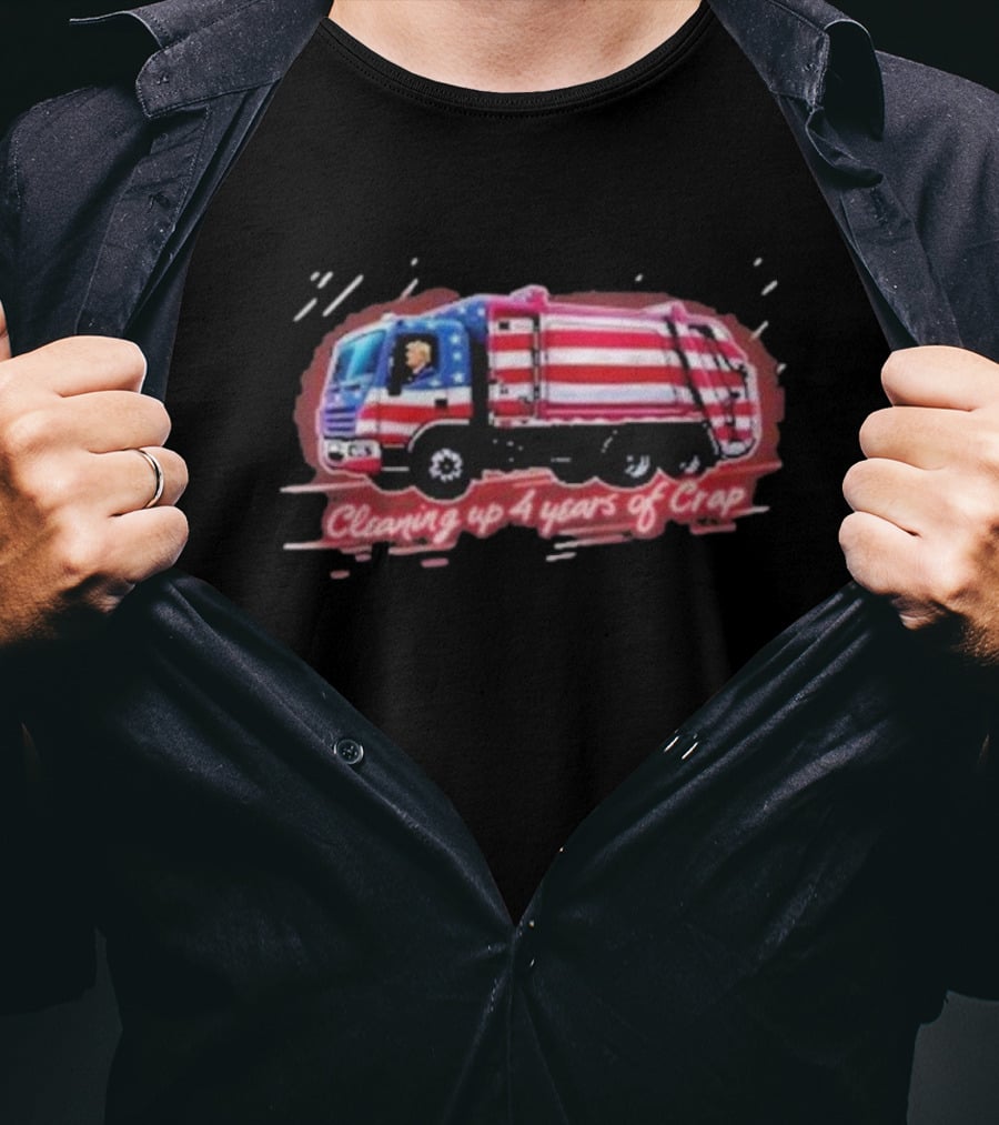 Cleaning Up 4 Years Of Crap Garbage Truck With Patriotic Motif T-Shirt