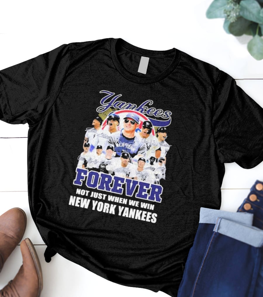 Yankees Forever Not Just When We Win New York Yankees Fan T-Shirt