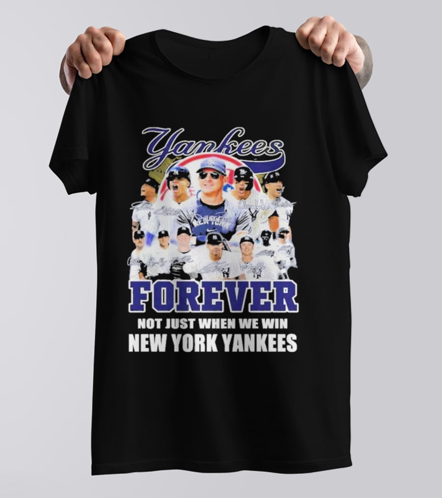 Yankees Forever Not Just When We Win New York Yankees Fan T-Shirt