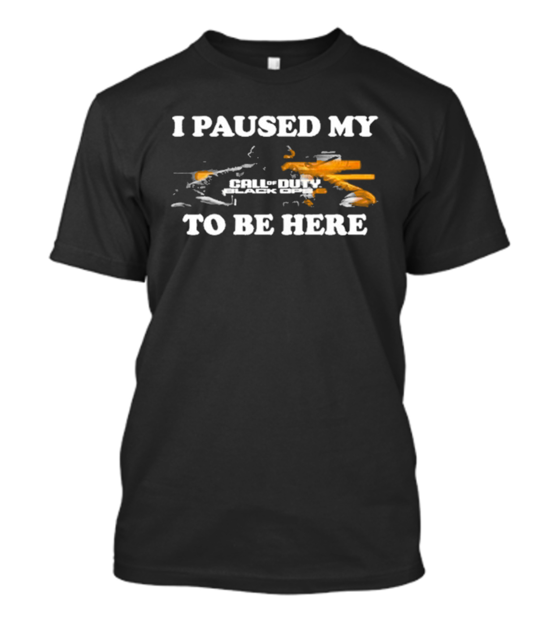 Call Of Duty Black Ops I Paused My Game To Be Here T-Shirt