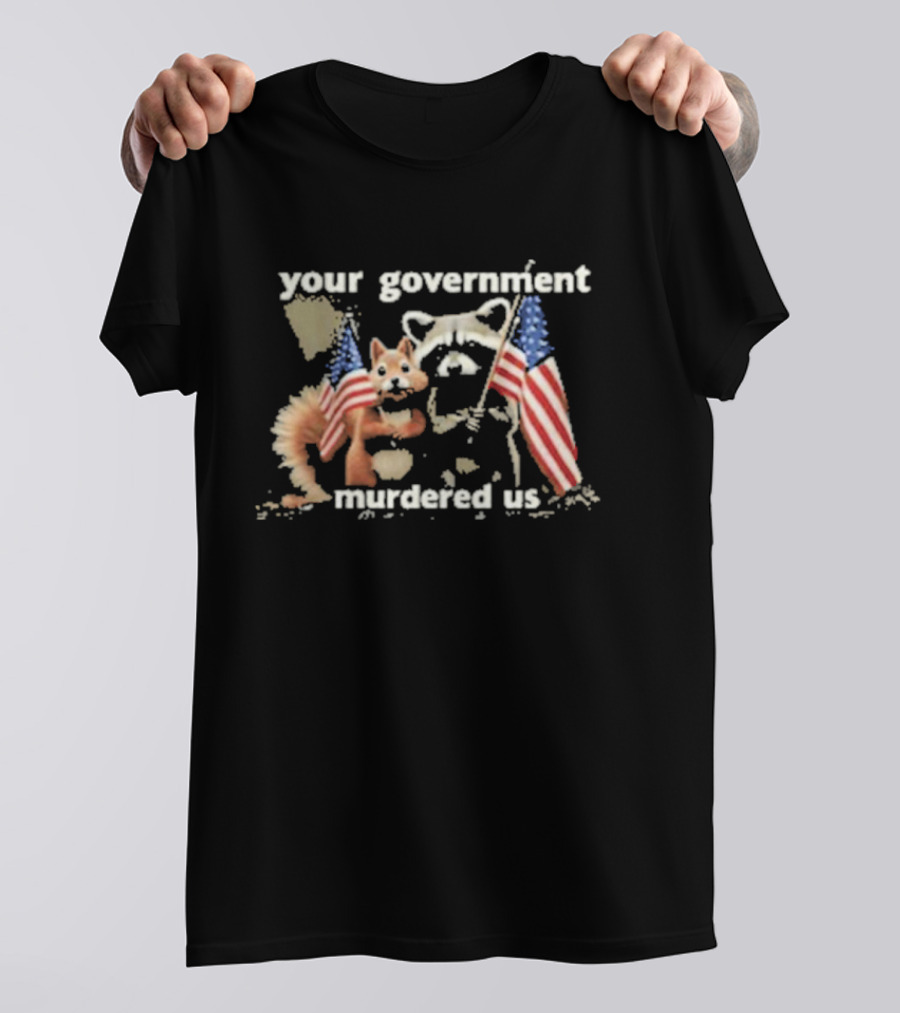 Peanut The Squirrel And Fred The Raccoon Your Government Murdered Us American Flags T-Shirt