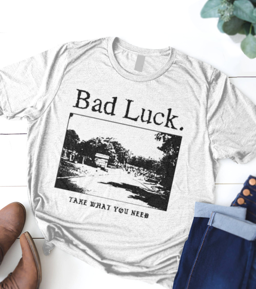 Bad Luck Take What You Need Scenic Street View T-Shirt