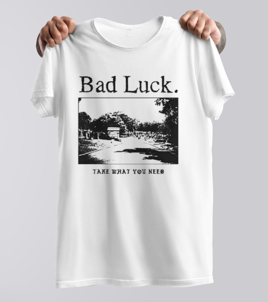 Bad Luck Take What You Need Scenic Street View T-Shirt