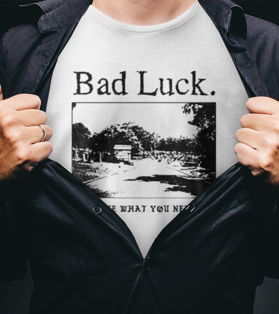Bad Luck Take What You Need Scenic Street View T-Shirt