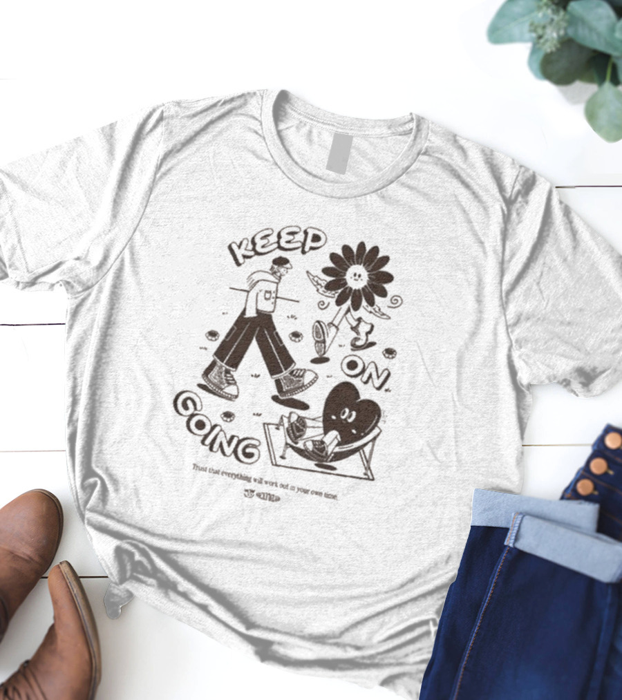 Keep On Going Trust That Everything Will Work Out In Your Own Time Flower And Heart Characters T-Shirt