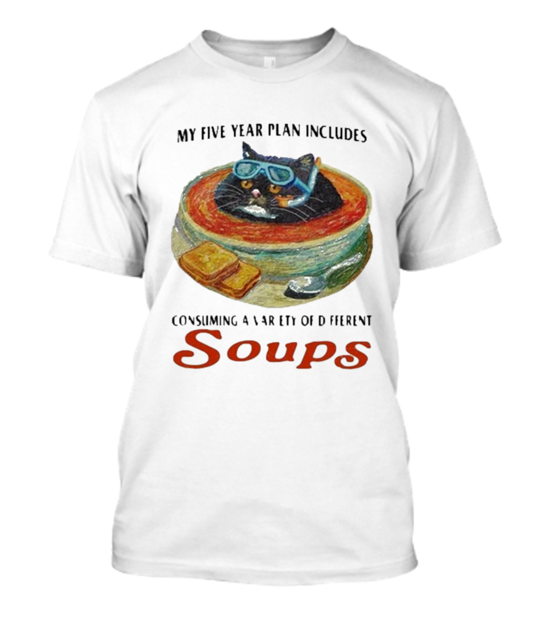 Five Year Plan With Cat In Soup And Bread Includes Consuming A Variety Of Soups T-Shirt