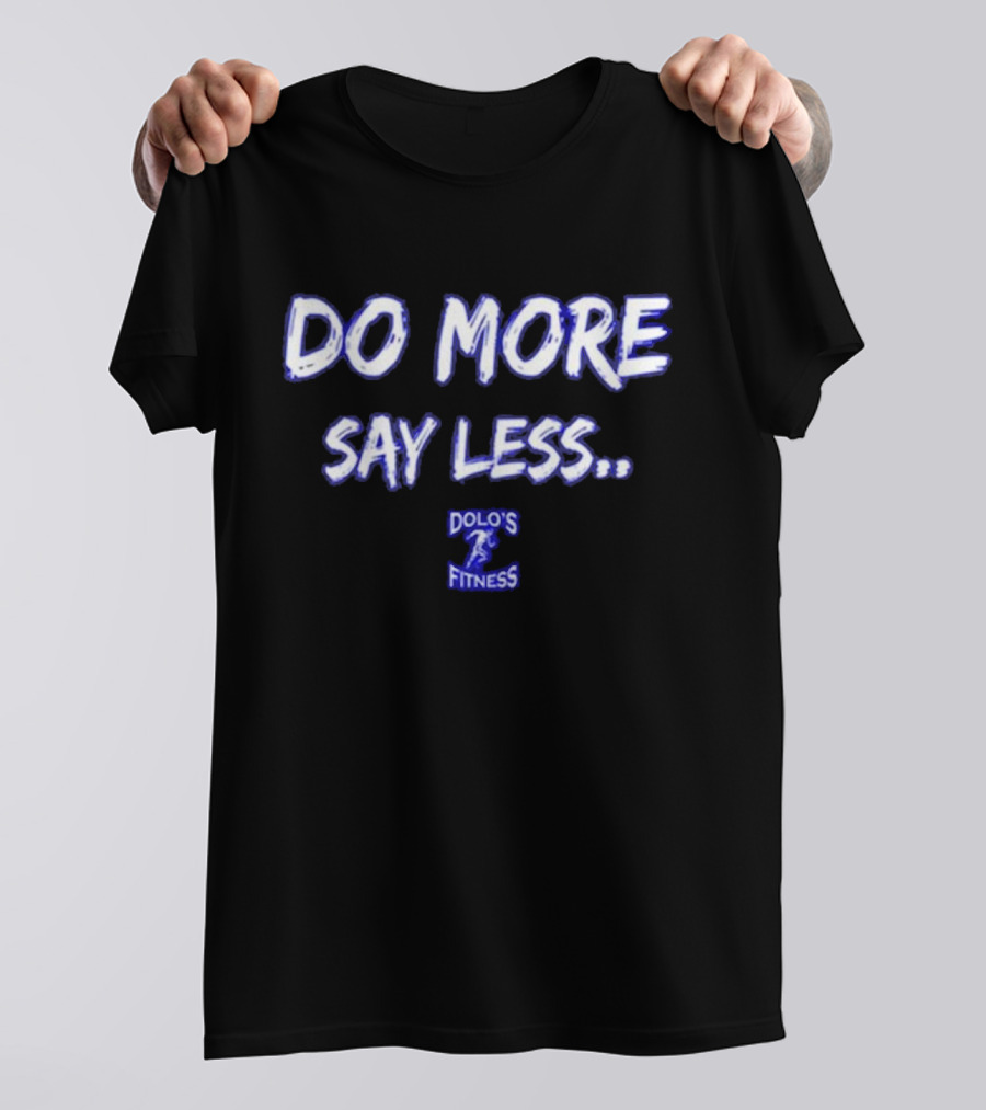 DO MORE SAY LESS DOLO'S FITNESS T-Shirt