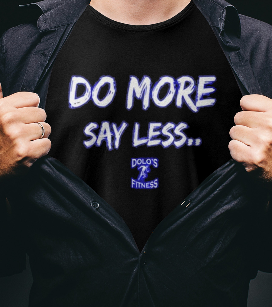 DO MORE SAY LESS DOLO'S FITNESS T-Shirt