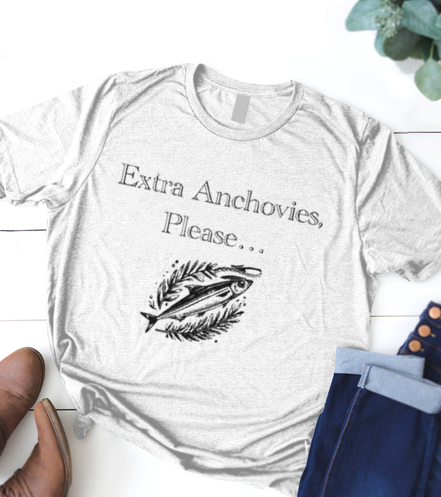 Extra Anchovies Please Fish T-Shirt