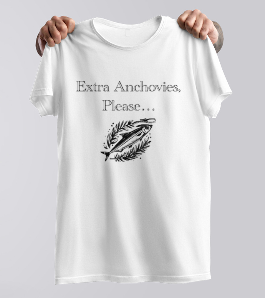 Extra Anchovies Please Fish T-Shirt