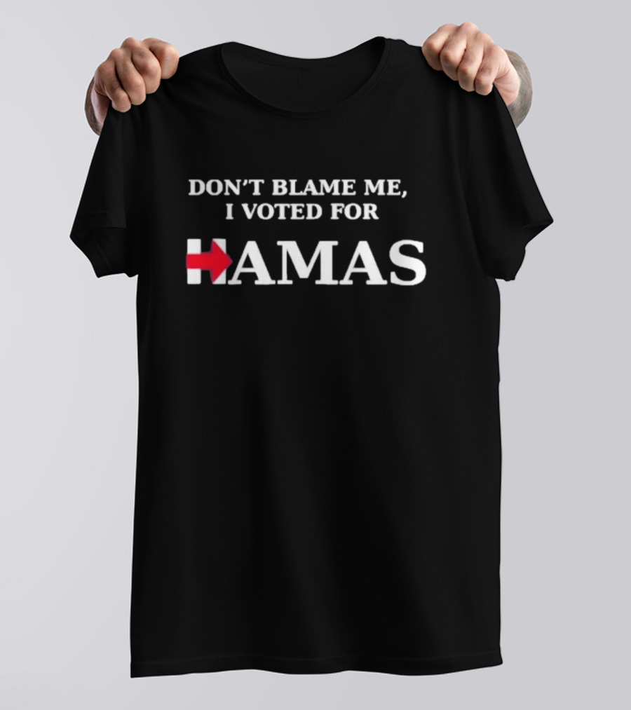 Don't Blame Me I Voted For Hamas With Red Arrow T-Shirt
