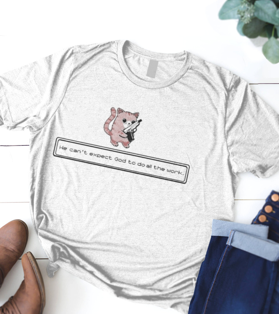 Brandon Herrera Cat We Can’t Expect God To Do All The Work Gun T-Shirt