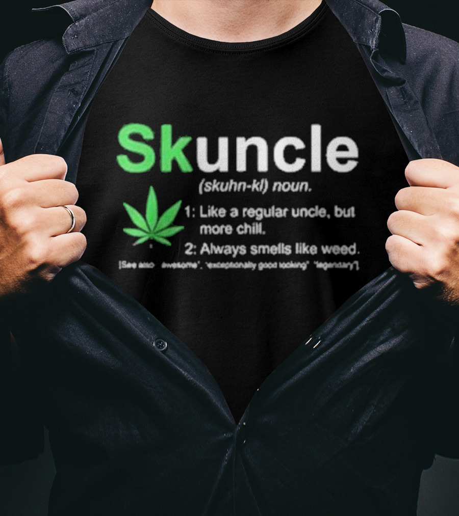 Skuncle Definition Skuhn-kl Noun Like A Regular Uncle But More Chill Always Smells Like Weed Cannabis Marijuana Uncle T-Shirt