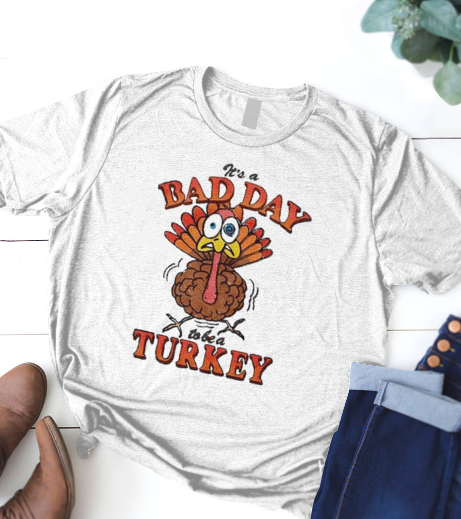 It's A Bad Day To Be A Turkey Cartoon Turkey T-Shirt