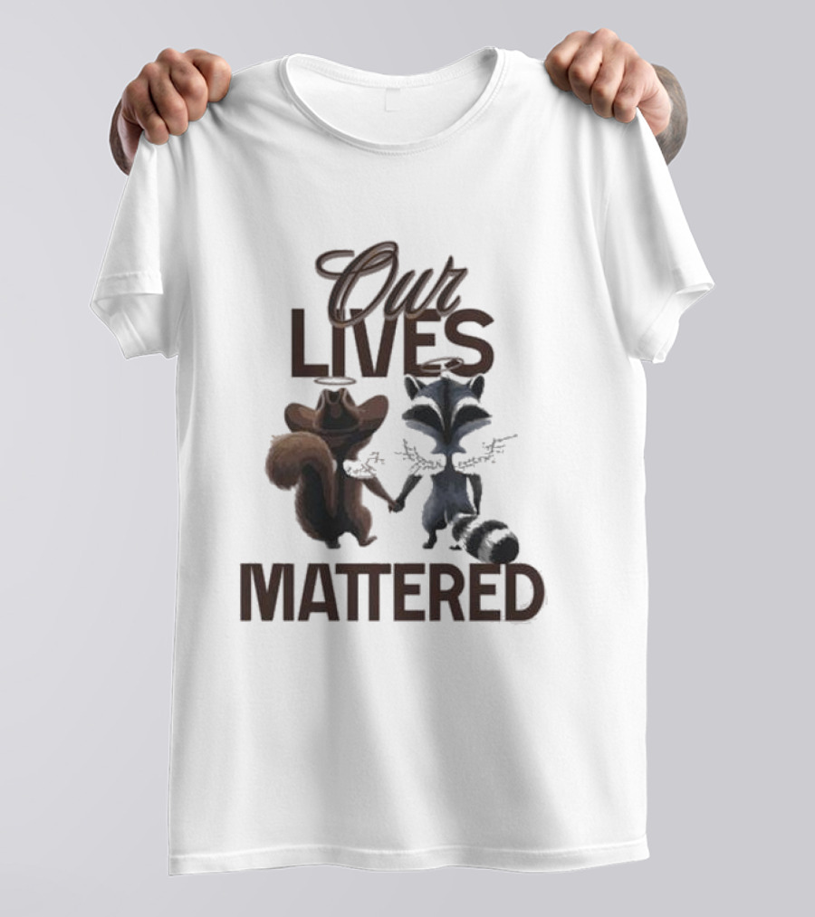 Our Lives Mattered Squirrel Peanut And Fred Raccoon Justice For Peanut The Squirrel T-Shirt