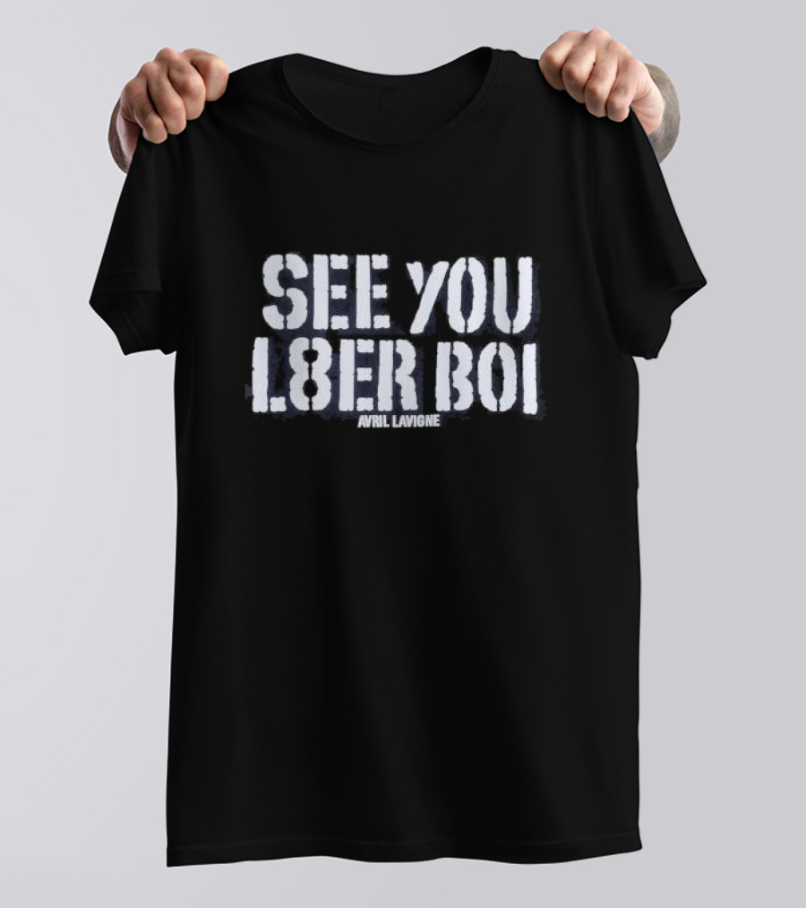 See You L8er Boi Avril Lavigne T-Shirt