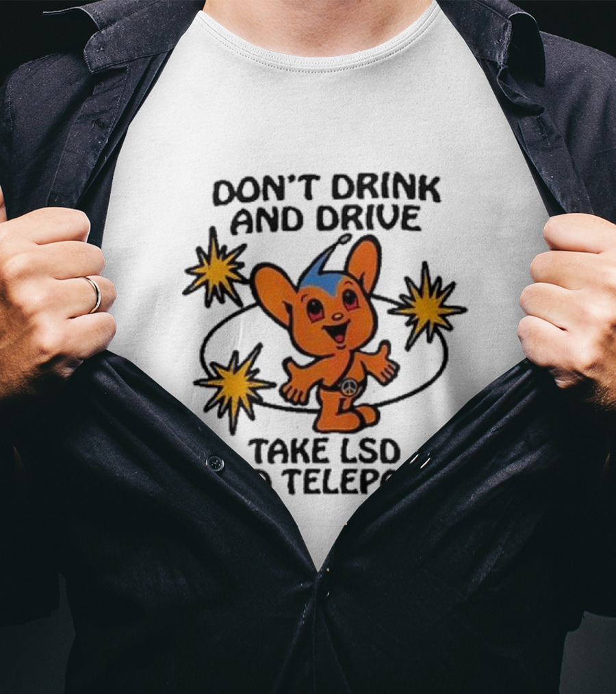 Don’t Drink And Drive Take LSD And Teleport Cartoon Character Peace Symbol Stars T-Shirt