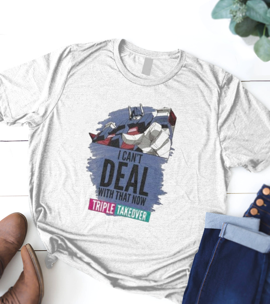 I Can’t Deal With That Now Triple Takeover Optimus Prime Robot Mashup T-Shirt