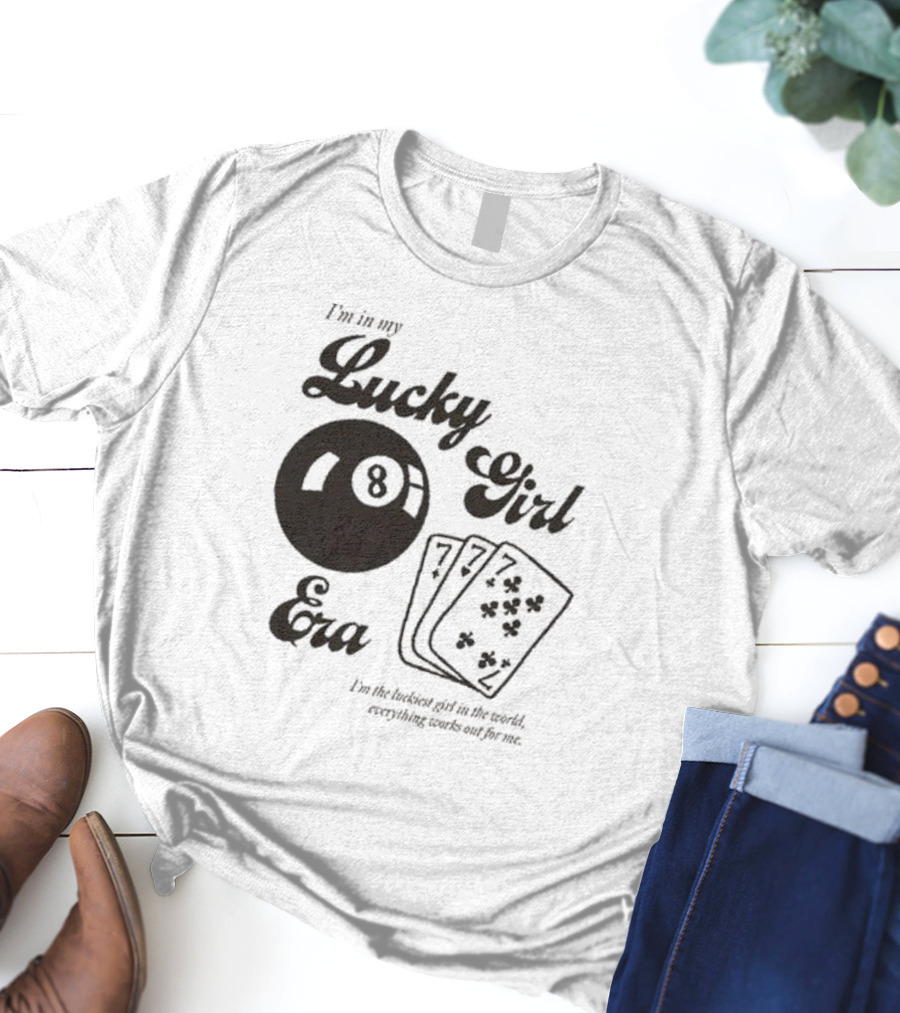 I'm In My Lucky Girl Era 8 Ball And Lucky Cards I'm The Luckiest Girl In The World Everything Works Out For Me T-Shirt