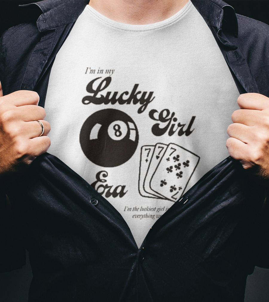 I'm In My Lucky Girl Era 8 Ball And Lucky Cards I'm The Luckiest Girl In The World Everything Works Out For Me T-Shirt
