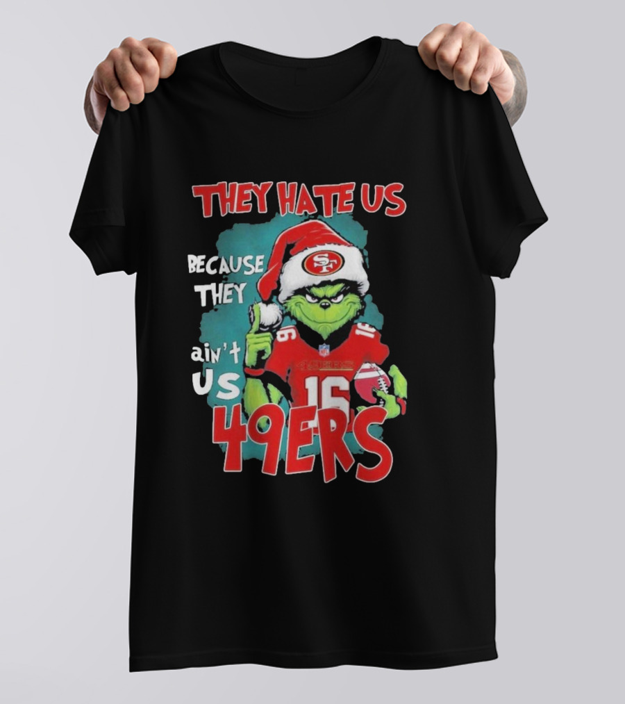 They Hate Us Because They Ain't Us 49ers Grinch Santa Hat Football T-Shirt