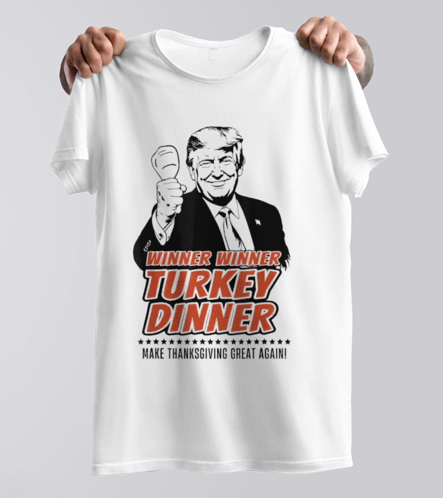 Winner Winner Turkey Dinner Make Thanksgiving Great Again T-Shirt