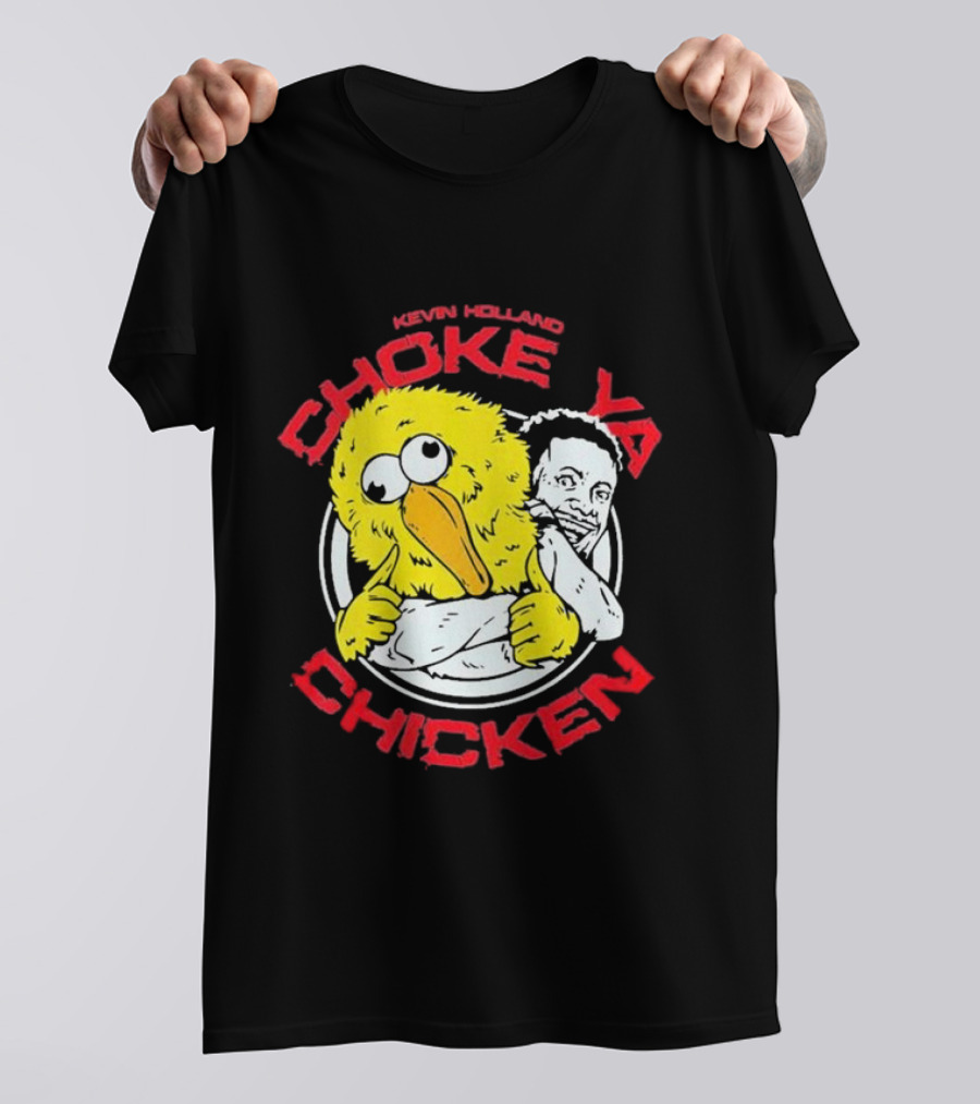 KEVIN HOLLAND CHOKE YA CHICKEN T-Shirt