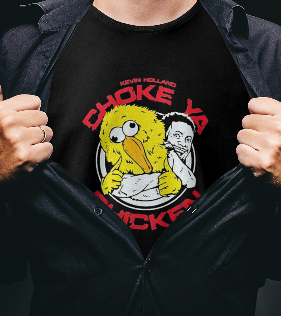 KEVIN HOLLAND CHOKE YA CHICKEN T-Shirt