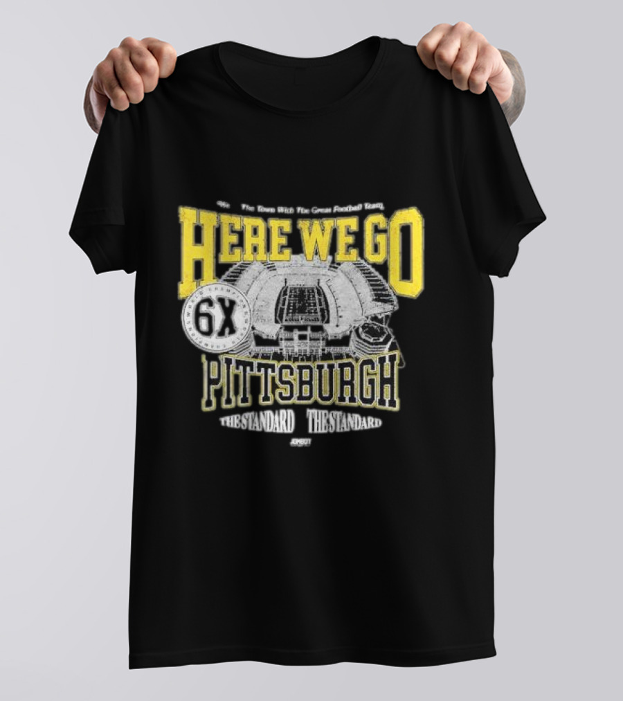 Here We Go Pittsburgh 6X The Standard The Standard Football Team T-Shirt
