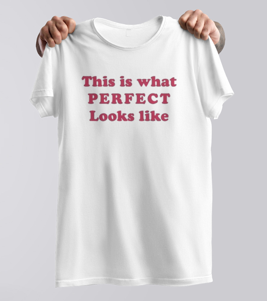 This Is What Perfect Looks Like T-Shirt