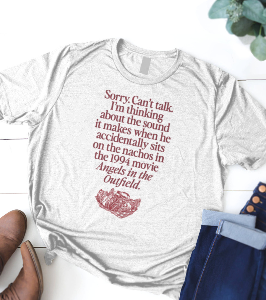 Sorry Can't Talk Thinking About Nachos Sound 1994 Movie Angels In The Outfield T-Shirt