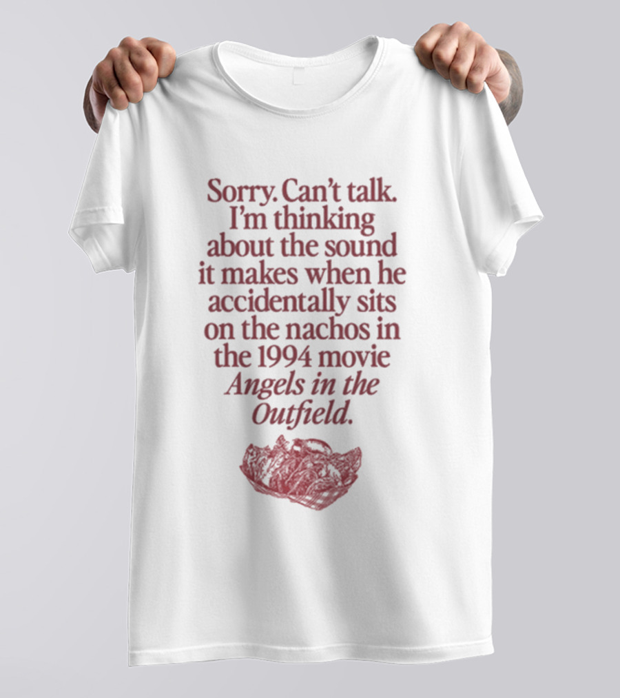 Sorry Can't Talk Thinking About Nachos Sound 1994 Movie Angels In The Outfield T-Shirt