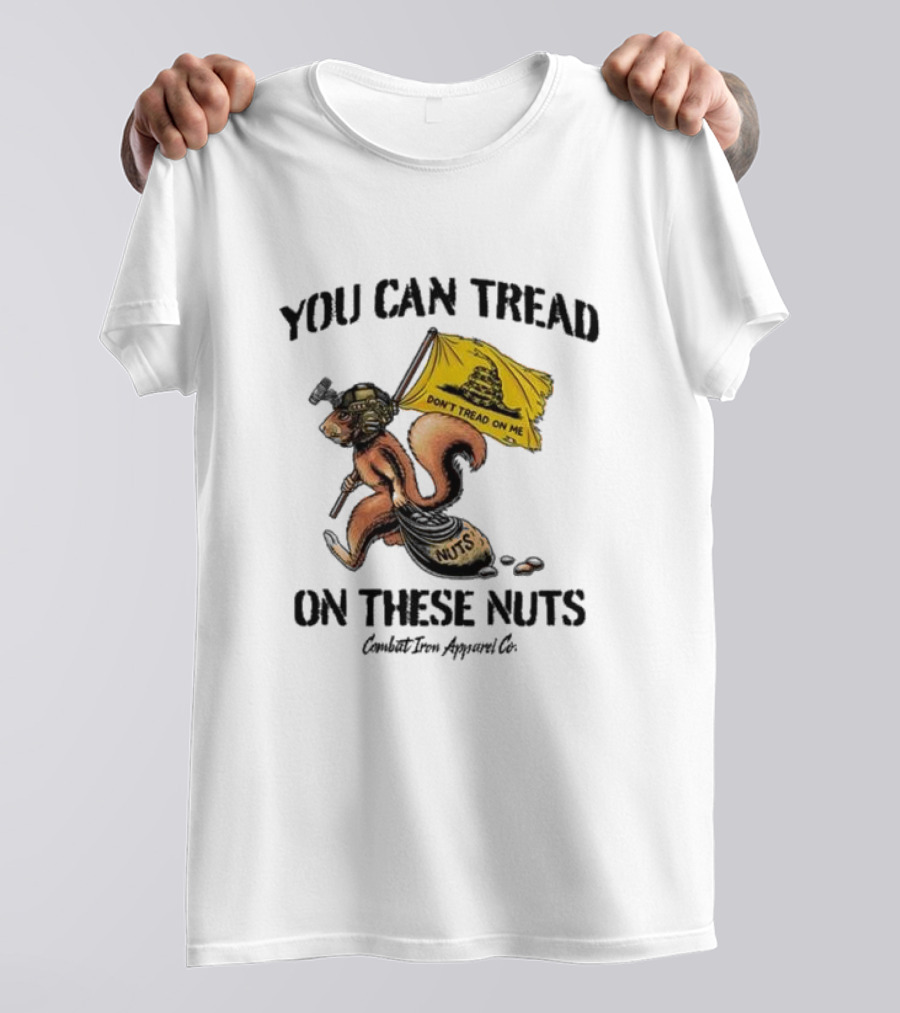 You Can Tread On These Nuts Don't Tread On Me Squirrel Combat Iron Apparel Co T-Shirt