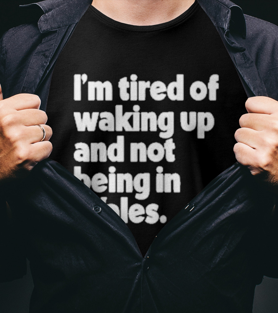 I’m Tired Of Waking Up And Not Being In Wales Human Nature Collection T-Shirt