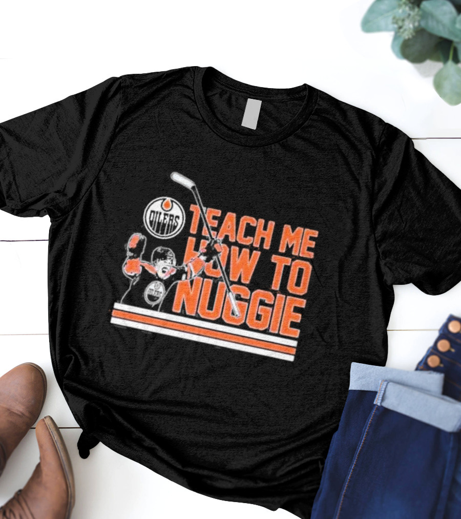 Oilers Teach Me How To Nuggie Hockey T-Shirt