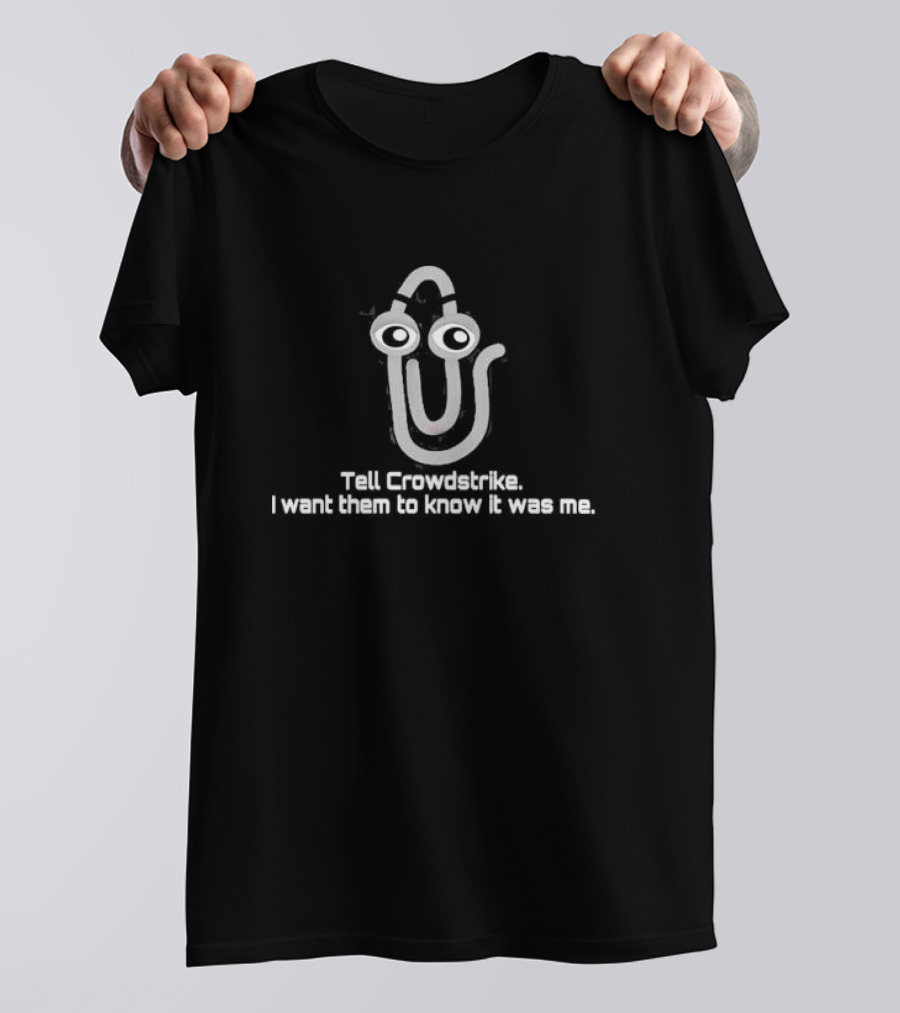 Tell Crowdstrike I Want Them To Know It Was Me Clippy Meme T-Shirt