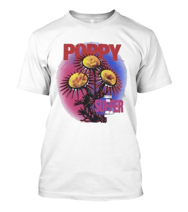 POPPY I WATCH YOU SUFFER T-Shirt