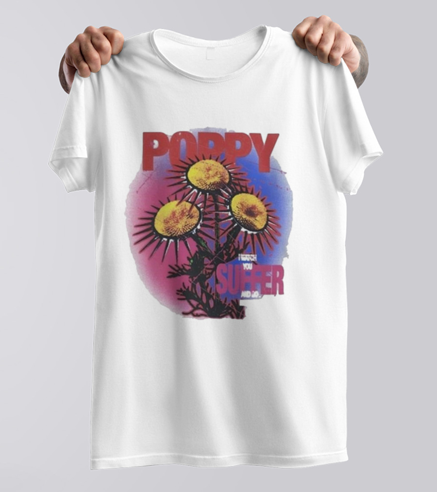 POPPY I WATCH YOU SUFFER T-Shirt