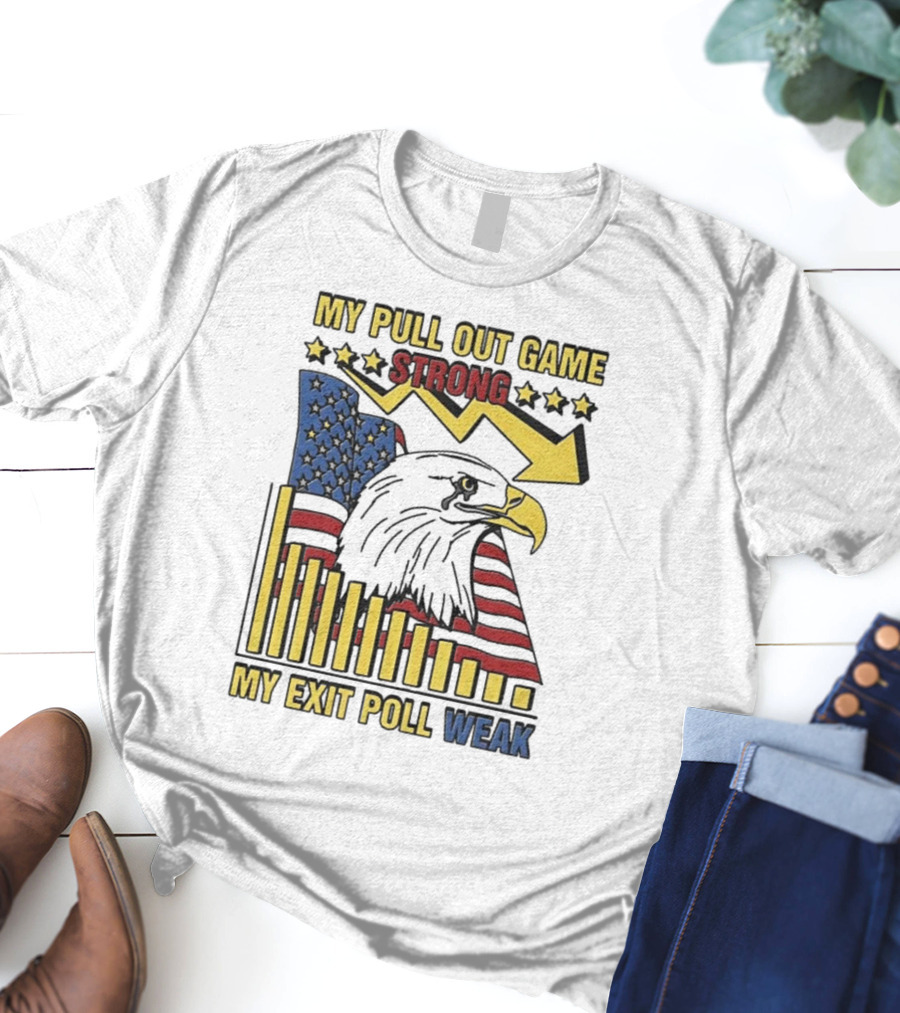 My Pull Out Game Strong My Exit Poll Weak Eagle American Flag And Arrow T-Shirt