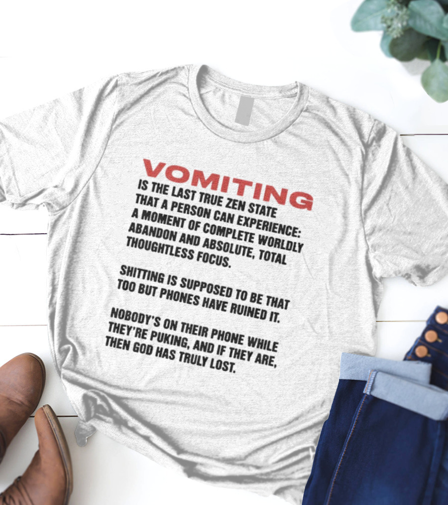 Vomiting Last True Zen State Complete Abandon Thoughtless Focus Phones Ruined T-Shirt