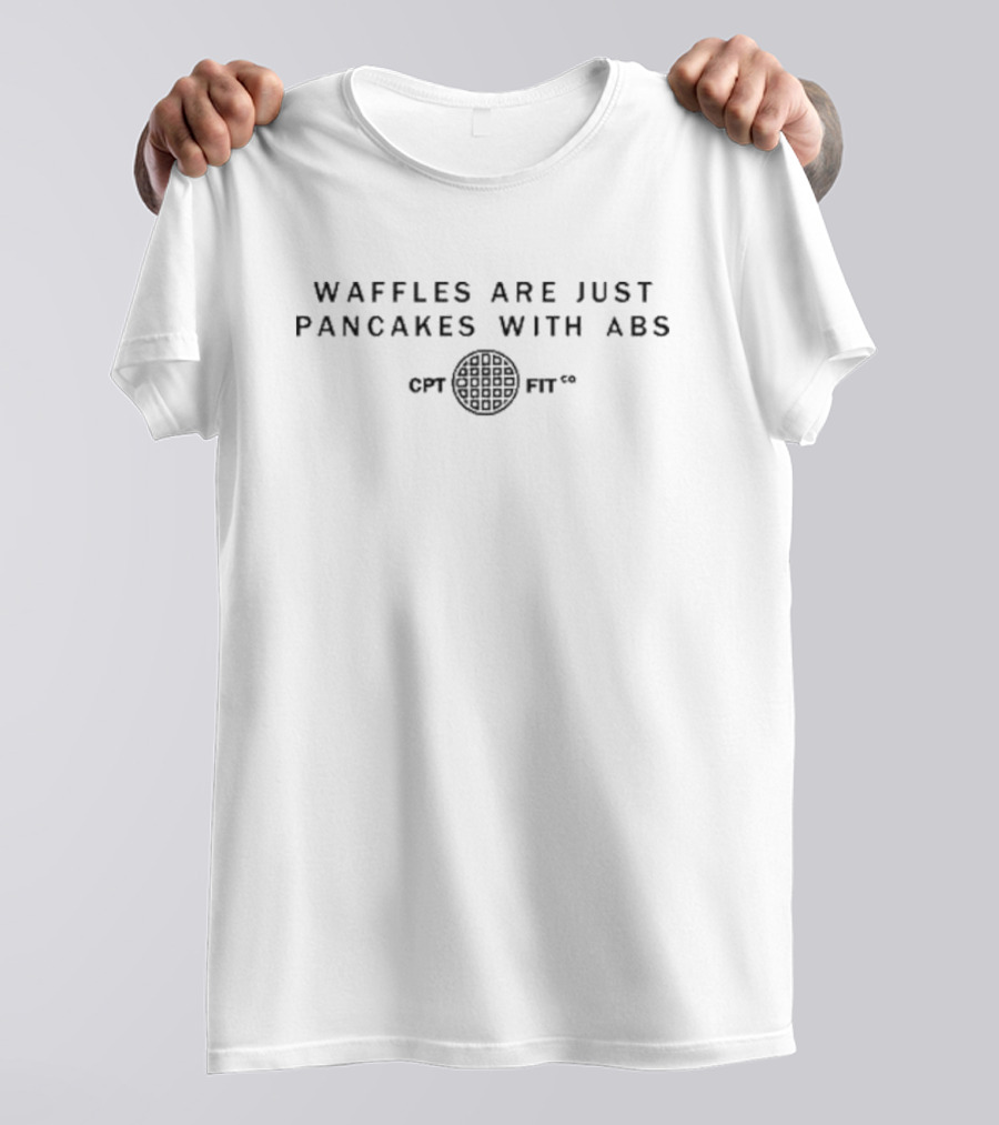 WAFFLES ARE JUST PANCAKES WITH ABS CPT FIT CO T-Shirt