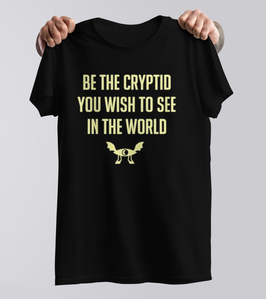 Be The Cryptid You Wish To See In The World Eye And Wings T-Shirt