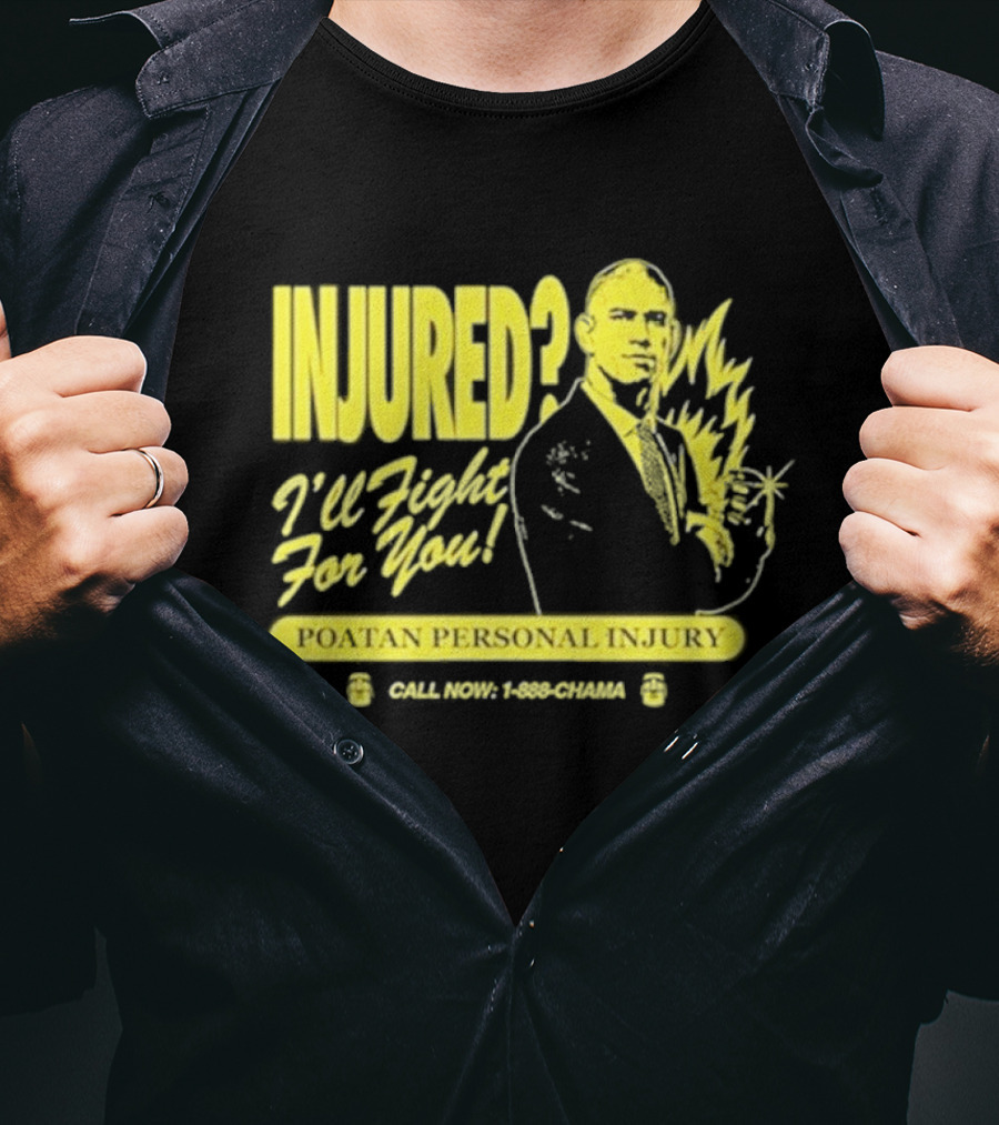 INJURED? I'll Fight For You Poatan Personal Injury Call Now 1-888-CHAMA T-Shirt