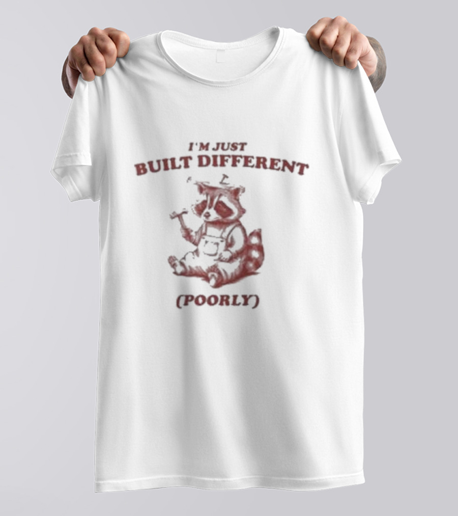 I'm Just Built Different Poorly Raccoon With Hammer And Overalls T-Shirt