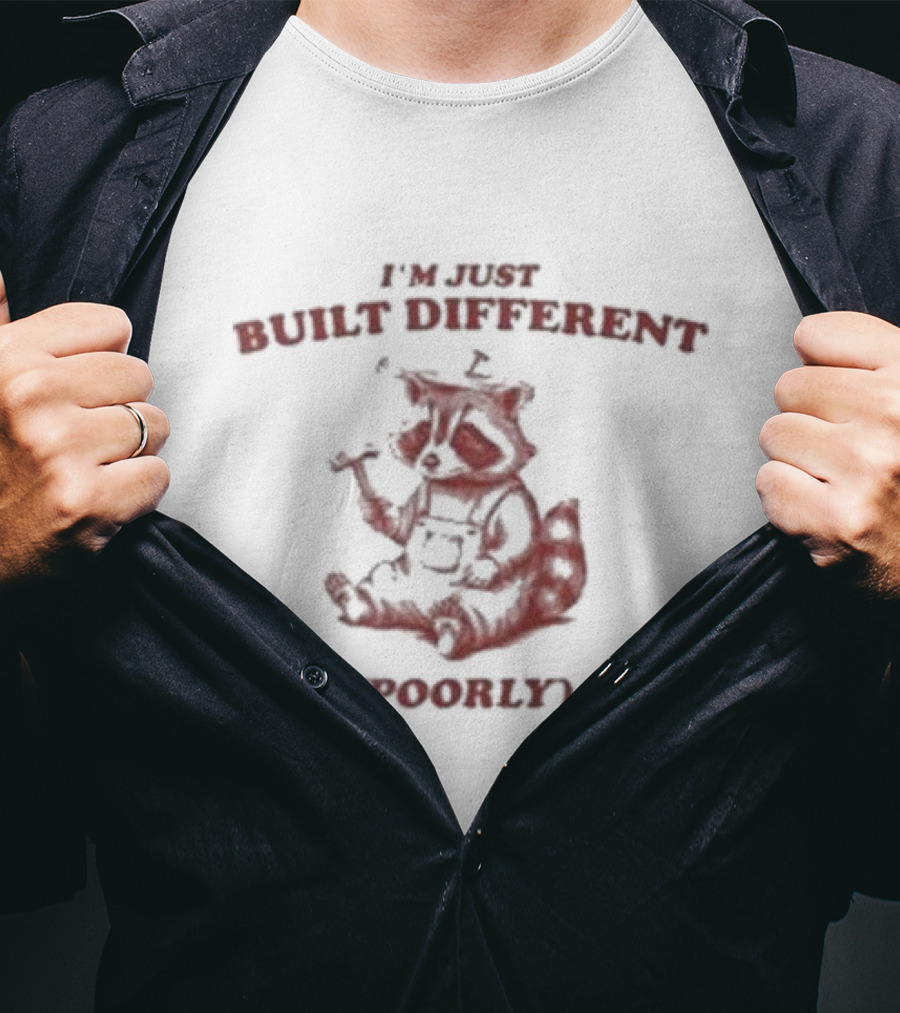 I'm Just Built Different Poorly Raccoon With Hammer And Overalls T-Shirt