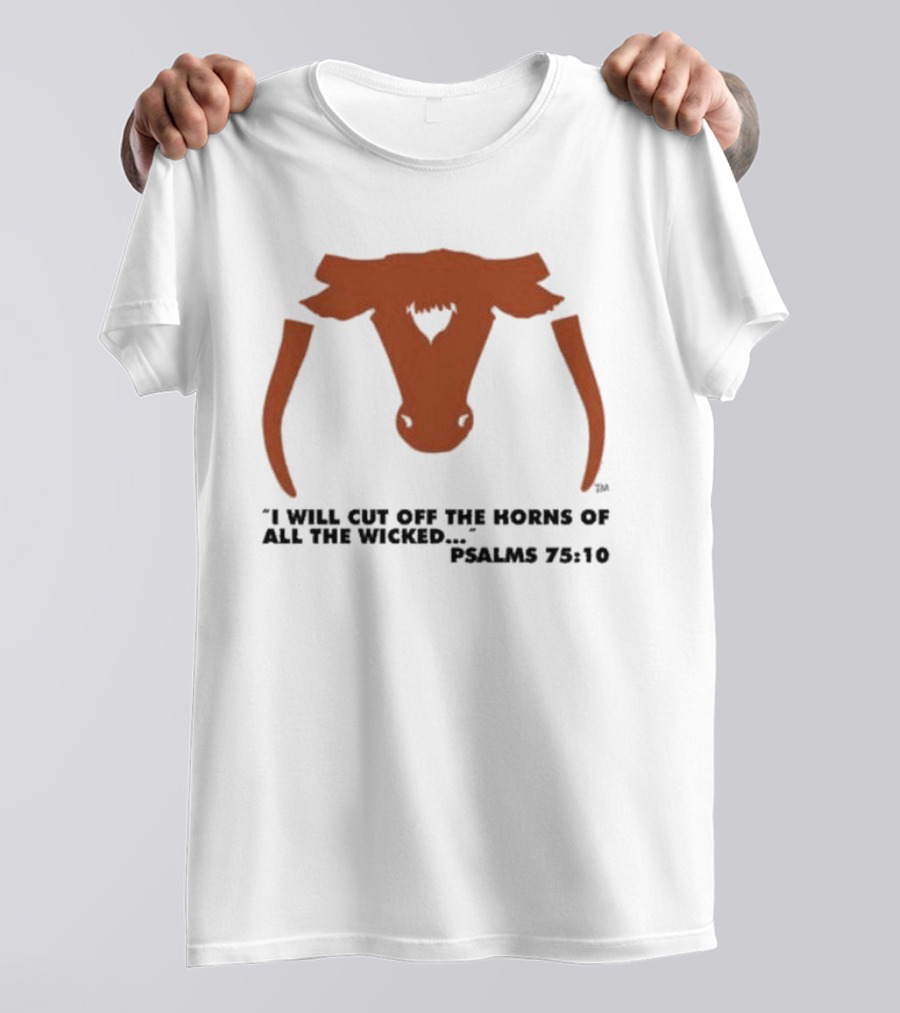 Texas Longhorns I Will Cut Off The Horns Of All The Wicked Psalms 75:10 T-Shirt