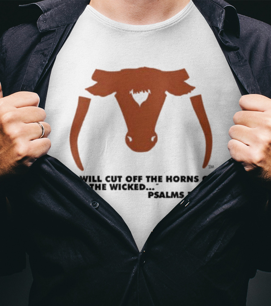 Texas Longhorns I Will Cut Off The Horns Of All The Wicked Psalms 75:10 T-Shirt