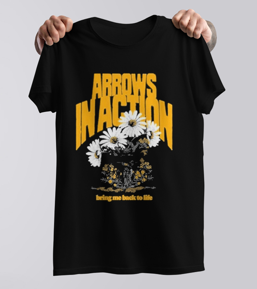 Arrows In Action Daisy Bring Me Back To Life Flowers T-Shirt