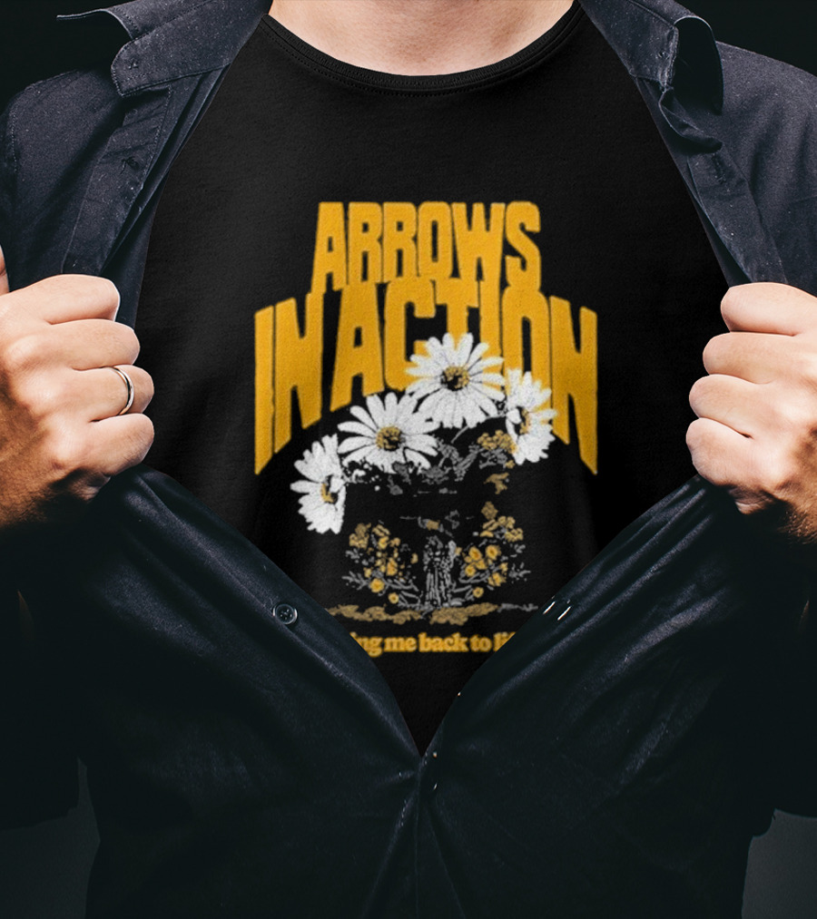 Arrows In Action Daisy Bring Me Back To Life Flowers T-Shirt